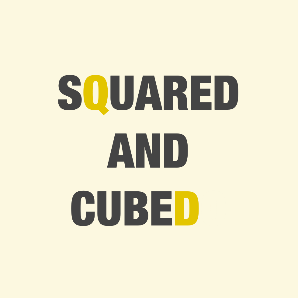 Squared and Cubed